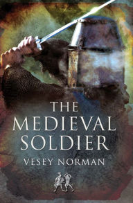 Title: The Medieval Soldier, Author: Vesey Norman