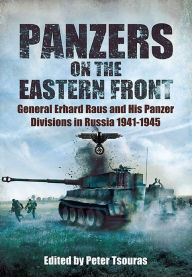 Title: Panzers on the Eastern Front: General Erhard Raus and His Panzer Divisions in Russia 1941 - 1945, Author: Peter Tsouras