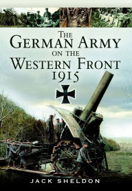 Title: The German Army on the Western Front 1915, Author: Jack Sheldon