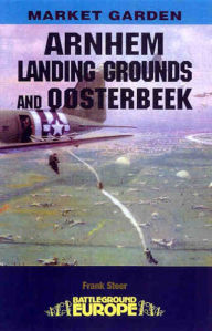 Title: Arnhem: Landing Grounds and Oosterbeek, Author: Frank Steer