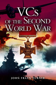 Title: VCs of the Second World War, Author: John Frayn Turner
