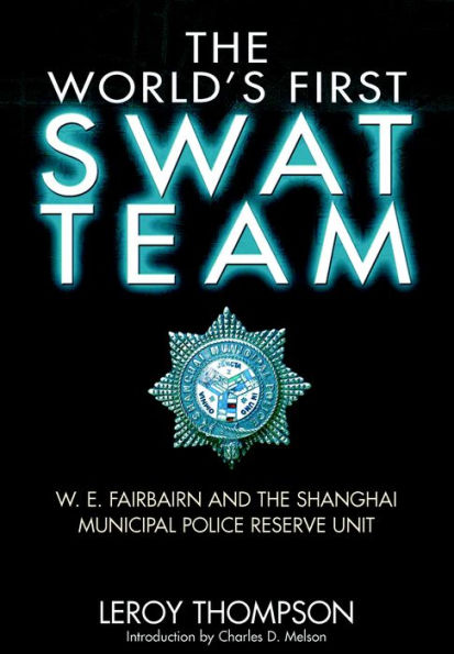 The World's First SWAT Team: W. E. Fairbairn and the Shanghai Municipal Police Reserve Unit