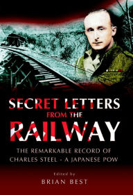 Title: Secret Letters from the Railway: The Remarkable Record of a Japanese POW, Author: Brian Best