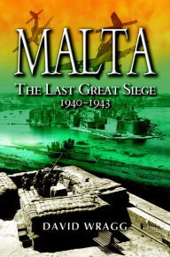 Title: Malta: The Last Great Siege, 1940-1943, Author: David Wragg