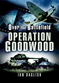 Title: Operation Goodwood, Author: Ian Daglish