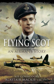 Title: Flying Scot: An Airman's Story, Author: Alastair Mackie