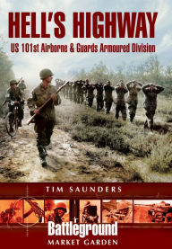 Title: Hell's Highway: U.S. 101st Airborne & Guards Armoured Division, Author: Tim Saunders