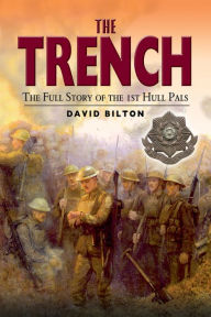 Title: The Trench: The True Story of the Hull Pals, Author: David Bilton