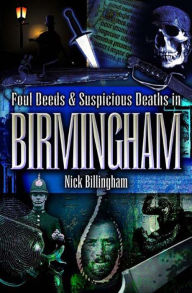 Title: More Foul Deeds & Suspicious Deaths in Birmingham, Author: Nick Billingham