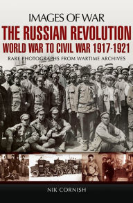 Title: The Russian Revolution: World War to Civil War, 1917-1921, Author: Nik Cornish