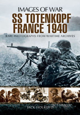 Ss Totenkopf France 1940 By Jack Holroyd Nook Book Ebook Barnes Noble