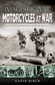 Title: Motorcycles at War, Author: Gavin Birch