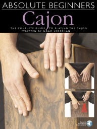 Title: Absolute Beginners - Cajon: The Complete Guide to Playing the Cajon, Author: Noam Lederman