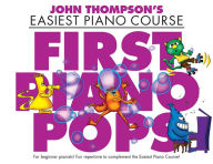 Title: First Piano Pops: John Thompson's Easiest Piano Course, Author: Hal Leonard Corp.