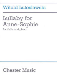 Title: Witold Lutoslawski - Lullaby for Anne-Sophie: Violin and Piano, Author: Witold Lutoslawski