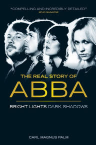 Title: Bright Lights Dark Shadows: The Real Story of ABBA, Author: Carl Magnus Palm