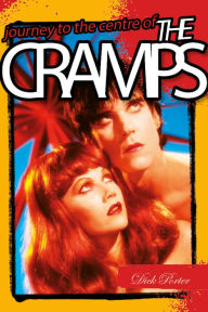 Title: Dick Porter: Journey To The Centre Of The Cramps, Author: Dick Porter