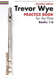 Title: Trevor Wye - Practice Book for the Flute - Omnibus Edition Books 1-6, Author: Trevor Wye