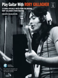 Title: Play Guitar with Rory Gallagher: 16 Songs Specially Mixed from the Original Rory Gallagher Studio Masters, Author: Rory Gallagher