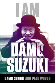 Title: I Am Damo Suzuki, Author: Damo Suzuki