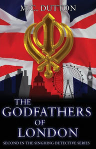 Title: The Godfathers of London: Second in the Singhing Detective Series, Author: M. C. Dutton