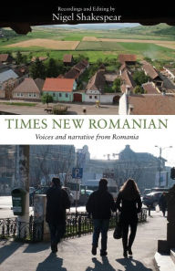 Title: Times New Romanian: Voices and Narrative from Romania, Author: Nigel Shakespear