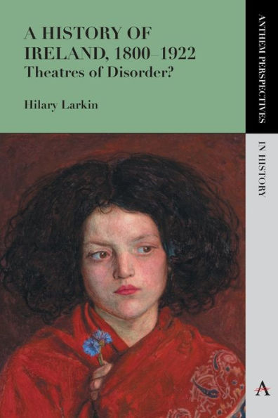 A History of Ireland, 1800-1922: Theatres of Disorder?