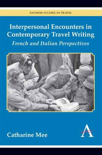 Interpersonal Encounters in Contemporary Travel Writing: French and Italian Perspectives