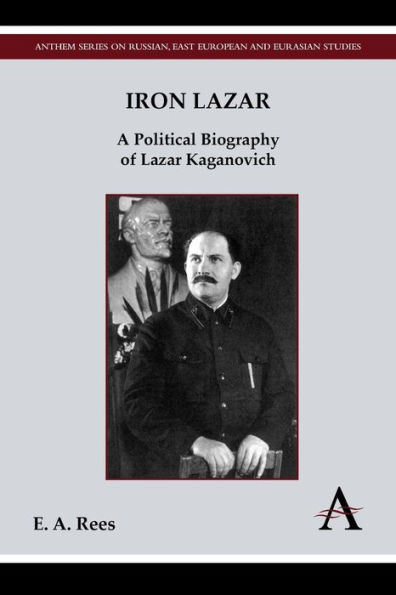 Iron Lazar: A Political Biography of Lazar Kaganovich