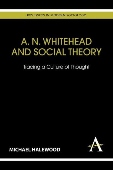 A. N. Whitehead and Social Theory: Tracing a Culture of Thought