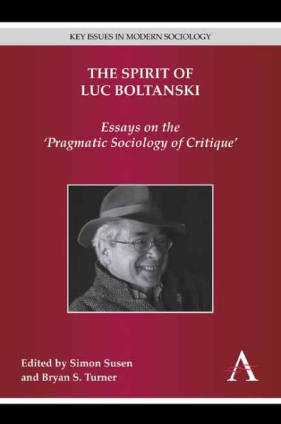 The Spirit of Luc Boltanski: Essays on the 'Pragmatic Sociology of Critique'