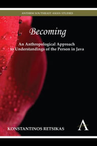 Title: Becoming - An Anthropological Approach to Understandings of the Person in Java, Author: Konstantinos Retsikas