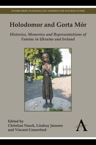 Holodomor and Gorta M r: Histories, Memories and Representations of Famine in Ukraine and Ireland