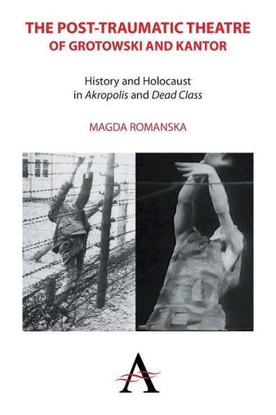 The Post-traumatic Theatre of Grotowski and Kantor: History Holocaust 'Akropolis' 'Dead Class'