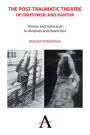 The Post-traumatic Theatre of Grotowski and Kantor: History and Holocaust in 'Akropolis' and 'Dead Class'