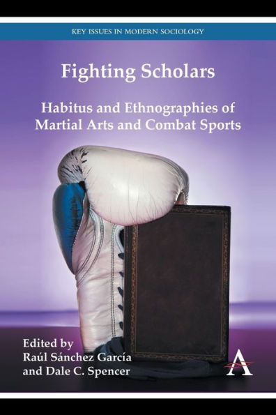 Fighting Scholars: Habitus and Ethnographies of Martial Arts and Combat Sports
