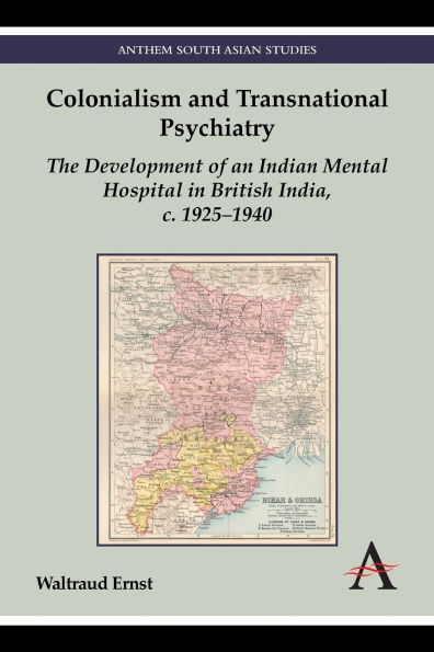 Colonialism and Transnational Psychiatry: The Development of an Indian Mental Hospital British India, c. 1925-1940