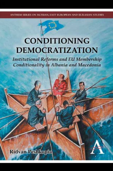 Conditioning Democratization: Institutional Reforms and EU Membership Conditionality Albania Macedonia