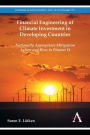 Financial Engineering of Climate Investment in Developing Countries: Nationally Appropriate Mitigation Action and How to Finance It