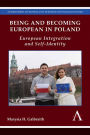 Being and Becoming European in Poland: European Integration and Self-Identity