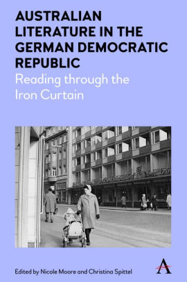 Australian Literature In The German Democratic Republic Reading Through The Iron Curtainhardcover - 