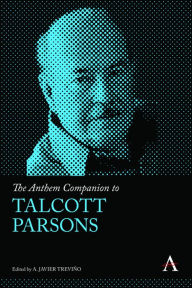 Title: The Anthem Companion to Talcott Parsons, Author: A. Javier Treviño