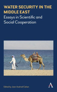 Title: Water Security in the Middle East: Essays in Scientific and Social Cooperation, Author: Jean Axelrad Cahan