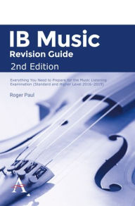 Title: IB Music Revision Guide 2nd Edition: Everything you need to prepare for the Music Listening Examination (Standard and Higher Level 2016-2019), Author: Roger Paul