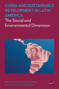 Title: China and Sustainable Development in Latin America: The Social and Environmental Dimension, Author: Rebecca Ray