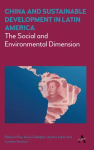 Title: China and Sustainable Development in Latin America: The Social and Environmental Dimension, Author: Rebecca Ray