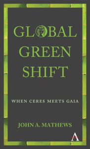 Title: Global Green Shift: When Ceres Meets Gaia, Author: John A. Mathews