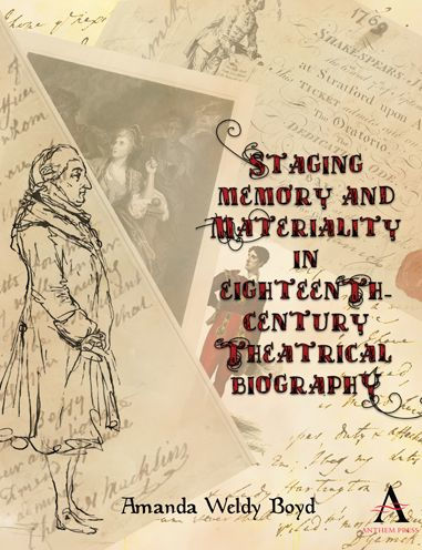 Staging Memory and Materiality Eighteenth-Century Theatrical Biography