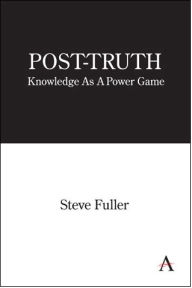 Title: Post-Truth: Knowledge As A Power Game, Author: Steve Fuller