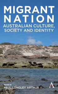 Title: Migrant Nation: Australian Culture, Society and Identity, Author: Paul Longley Arthur